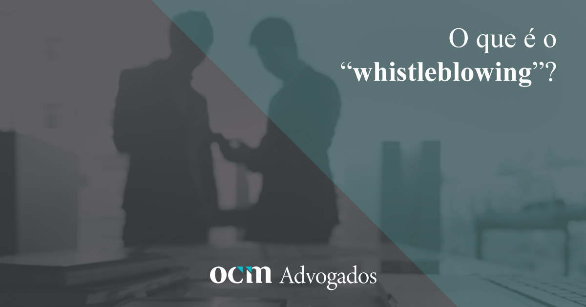 O que é o “whistleblowing”? - OCM Advogados